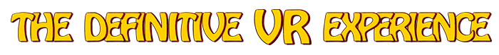 The definitive VR experience